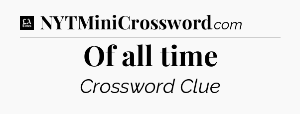 Of all time - LA Times Crossword