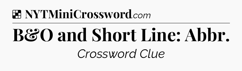 Solution: B&O and Short Line: Abbr - NYT Crossword