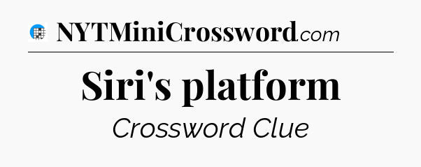 Siri's platform Crossword Clue
