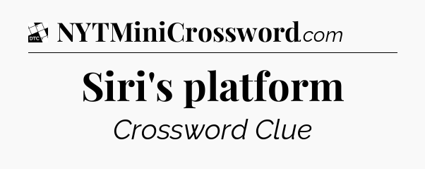 Siri's platform - Daily Themed Mini Crossword