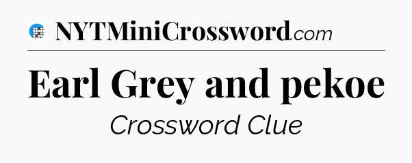 Earl Grey and pekoe Crossword Clue