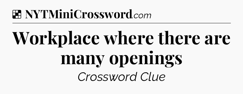 Solution: Workplace where there are many openings - NYT Crossword