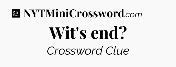 Wit's end - LA Times Crossword