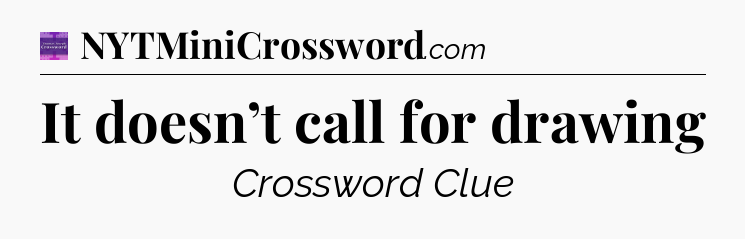 It doesn’t call for drawing - Thomas Joseph Crossword