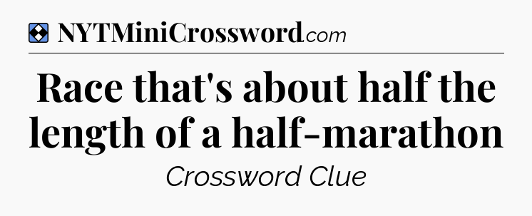 Solution: Race that's about half the length of a half-marathon - NYT Mini Crossword