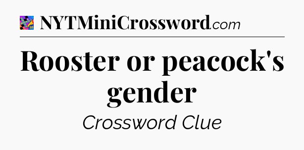 Rooster or peacock's gender Crossword Clue