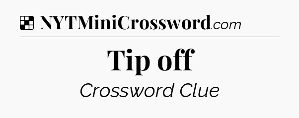 Solution: Tip off - NYT Crossword