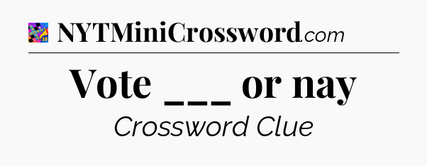 Vote ___ or nay Crossword Clue