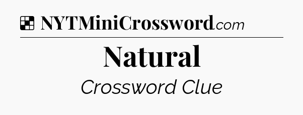 Solution: Natural - NYT Crossword