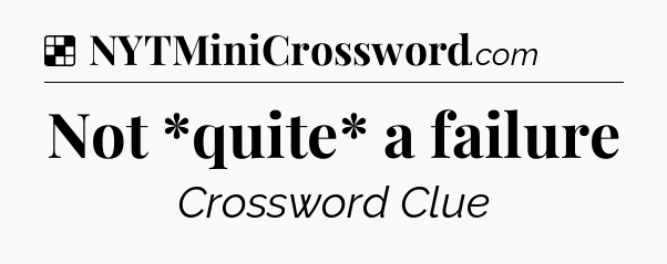 Solution: Not *quite* a failure - NYT Crossword