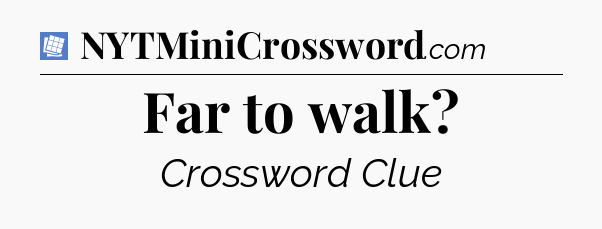 Far to walk Puzzle Page Crossword Clue