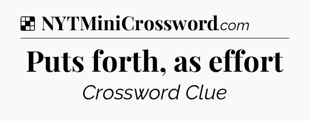 Solution: Puts forth, as effort - NYT Crossword