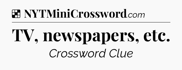 Solution: TV, newspapers, etc - NYT Crossword