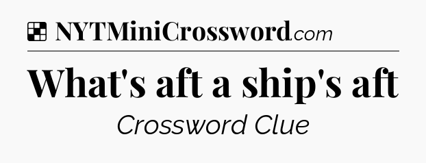 Solution: What's aft a ship's aft - NYT Crossword