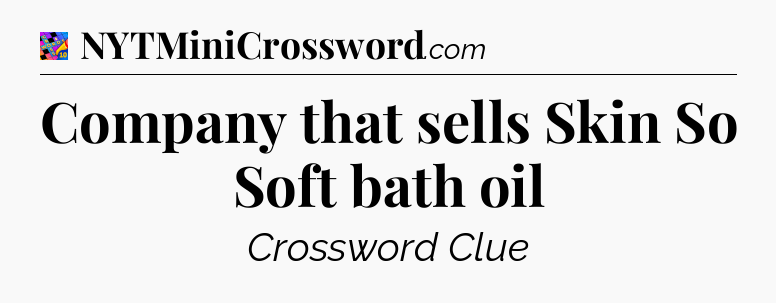 Company that sells Skin So Soft bath oil Crossword Clue