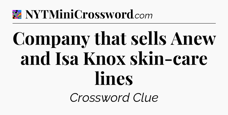 Company that sells Anew and Isa Knox skin-care lines Crossword Clue