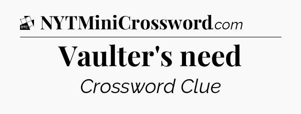 Vaulter's need - Daily Themed Classic Crossword