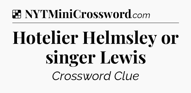 Solution: Hotelier Helmsley or singer Lewis - NYT Crossword