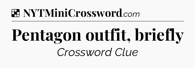 Solution: Pentagon outfit, briefly - NYT Crossword