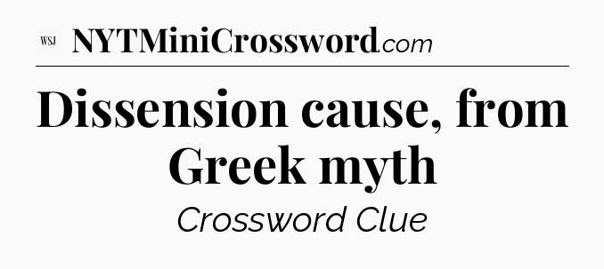 Dissension cause, from Greek myth - WSJ Crossword