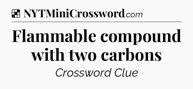 Solution: Flammable compound with two carbons - NYT Crossword