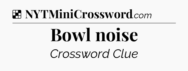 Solution: Bowl noise - NYT Crossword