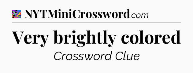 Very brightly colored Crossword Clue