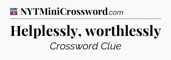 Helplessly, worthlessly Codycross