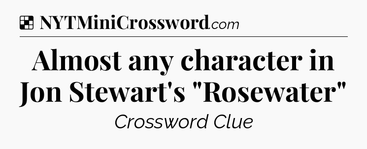 Solution: Almost any character in Jon Stewart's 