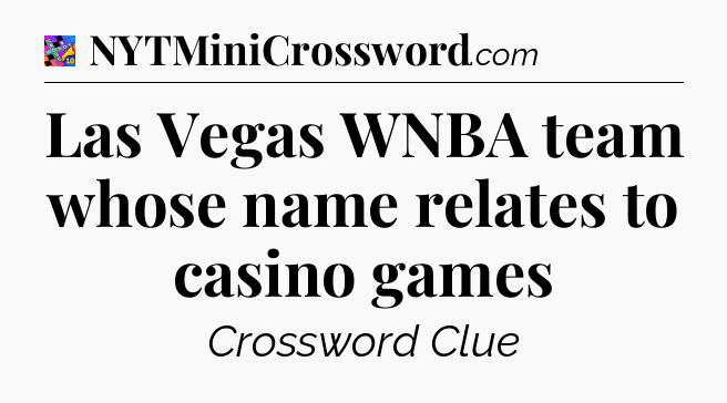Las Vegas WNBA team whose name relates to casino games Crossword Clue