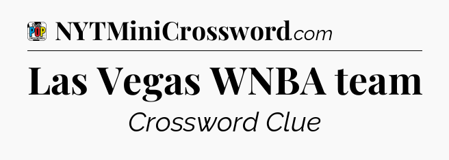 Las Vegas WNBA team Crossword Clue