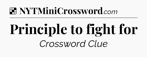 Solution: Principle to fight for - NYT Crossword