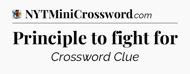Principle to fight for Crossword Clue