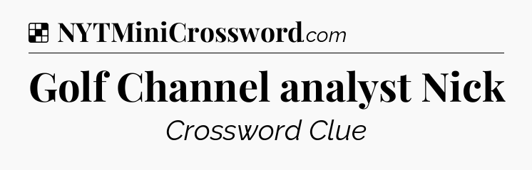 Solution: Golf Channel analyst Nick - NYT Crossword