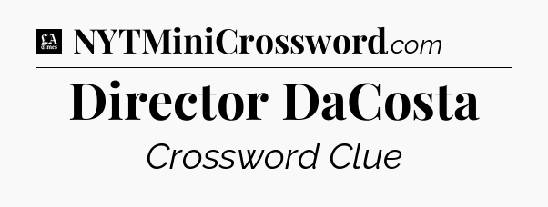 Director DaCosta - LA Times Crossword