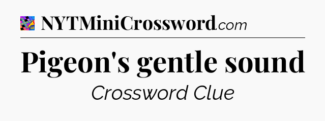 Pigeon's gentle sound Crossword Clue