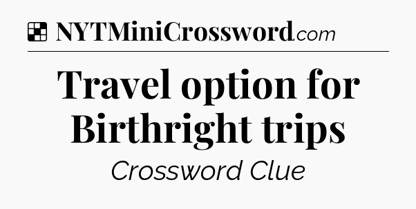 Travel option for Birthright trips NYT Crossword