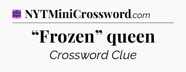 “Frozen” queen - Thomas Joseph Crossword