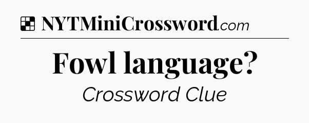 Solution: Fowl language - NYT Crossword