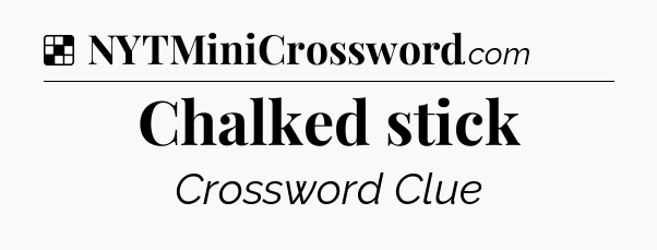 Solution: Chalked stick - NYT Crossword