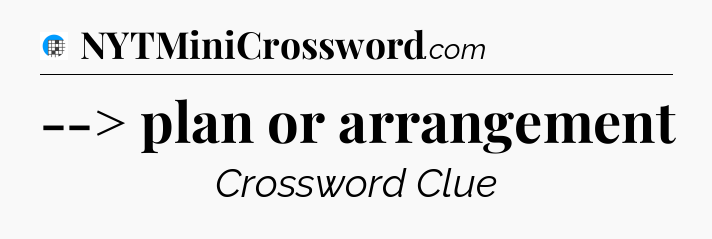 --> plan or arrangement Crossword Clue