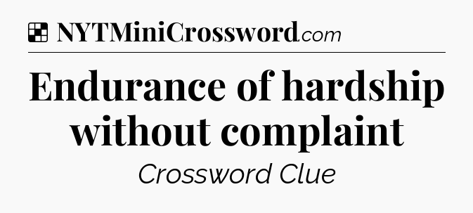 Solution: Endurance of hardship without complaint - NYT Crossword