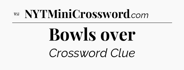 Bowls over - WSJ Crossword