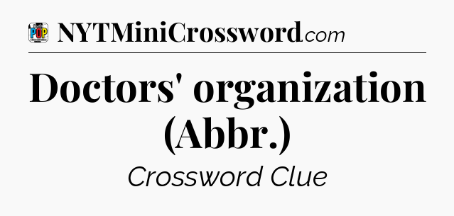 Doctors' organization (Abbr.) Crossword Clue