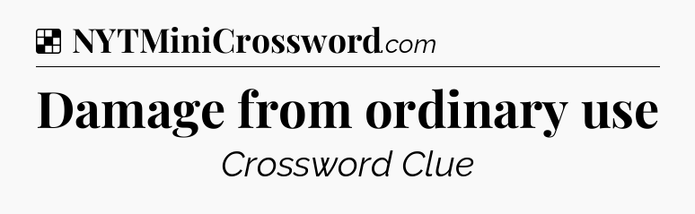 Solution: Damage from ordinary use - NYT Crossword