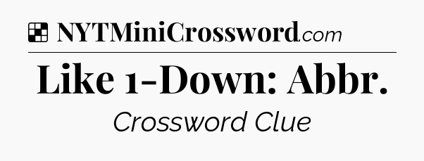Solution: Like 1-Down: Abbr - NYT Crossword