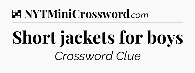 Solution: Short jackets for boys - NYT Crossword