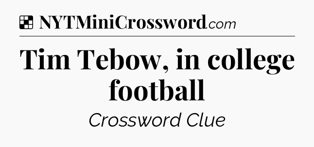 Solution: Tim Tebow, in college football - NYT Crossword