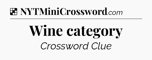 Solution: Wine category - NYT Crossword
