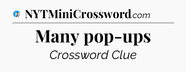 Many pop-ups Crossword Clue